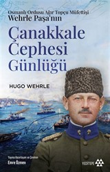 Osmanlı Ordusu Ağır Topçu Müfettişi Wehrle Paşa'nın Çanakkale Cephesi Günlüğü