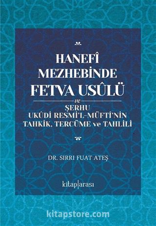 Hanefî Mezhebinde Fetva Usûlü ve Şerhu Ukûdi Resmi'l-Müftî'nin Tahkik, Tercüme ve Tahlili