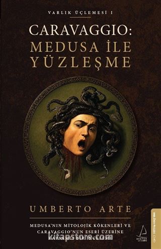 Caravaggio: Medusa ile Yüzleşme / Varlık Üçlemesi 1