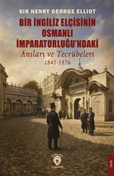 Bir İngiliz Elçisinin Osmanlı İmparatorluğu'ndaki Anıları ve Tecrübeleri (1841-1876)