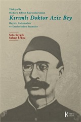 Türkiye'de Modern Tıbbın Kurucularından Kırımlı Doktor Aziz Bey Hayatı, Çalışmaları ve Eserlerinden Seçmeler