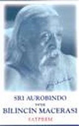 Sri Aurobindo veya Bilincin Macerası