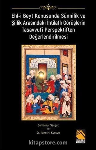 Ehl-i Beyt Konusunda Sünnîlik ve Şiîlik Arasındaki İhtilaflı Görüşlerin Tasavvufî Perspektiften Değerlendirilmesi