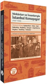 Mekanları ve İnsanlarıyla İstanbul Konuşuyor (1937-1938) Üçüncü Kitap: Eyüpsultan Haliç Şişli Bakırköy Beşiktaş Sarıyer Zeytinburnu Beykoz Kadıköy Üsküdar