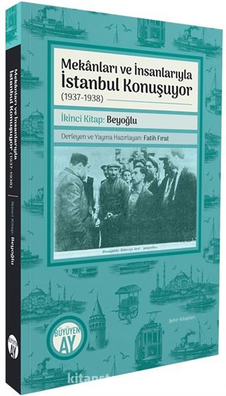 Mekanları ve İnsanlarıyla İstanbul Konuşuyor (1937-1938) İkinci Kitap: Beyoğlu