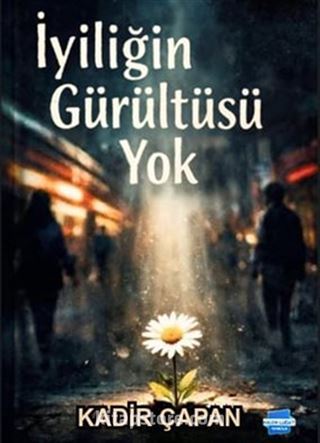 İyiliğin Gürültüsü Yok