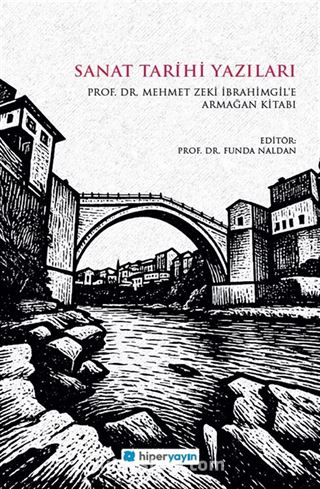 Sanat Tarihi Yazıları / Prof. Dr. Mehmet Zeki İbrahimgil'e Armağan Kitabı