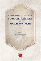 İlim ve İrfan Geleneğimizde Yozgatlı Âlimler ve Mutasavvıflar