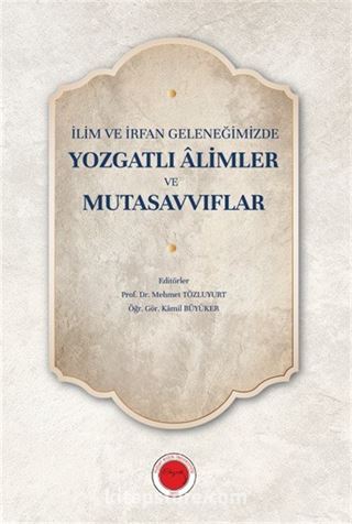 İlim ve İrfan Geleneğimizde Yozgatlı Âlimler ve Mutasavvıflar