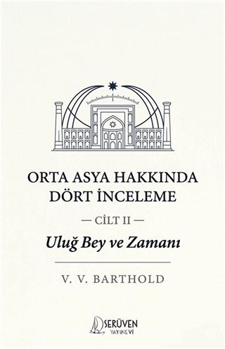 Uluğ Bey ve Zamanı Cilt 2 / Orta Asya Hakkında Dört İnceleme