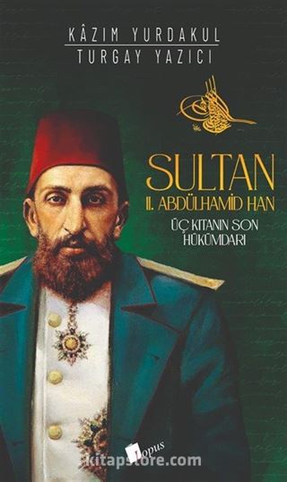 Sultan II. Abdülhamid Han : Üç Kıtanın Hükümdarı
