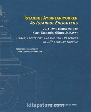 İstanbul Aydınlanıyorken 20. Yüzyıl Türkiyesi'nde Kent, Elektrik, Gündelik Hayat