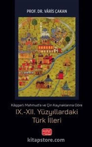 Kaşgarlı Mahmud'a ve Çin Kaynaklarına Göre IX.-XII. Yüzyıllardaki Türk İlleri