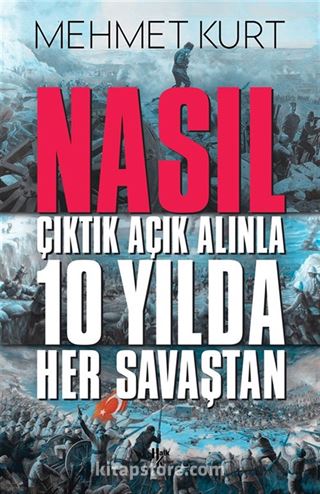 Nasıl Çıktık Açık Alınla 10 Yılda Her Savaştan