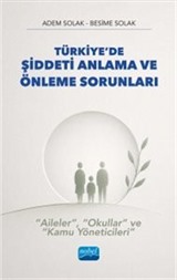 Türkiye'de Şiddeti Anlama ve Önleme Sorunları - 'Aileler', 'Okullar' Ve 'Kamu Yöneticileri'