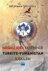 Megali İdea Ekseninde Türkiye-Yunanistan İlişkileri