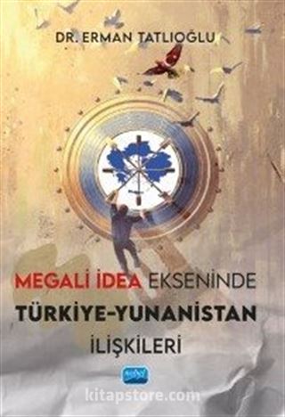 Megali İdea Ekseninde Türkiye-Yunanistan İlişkileri