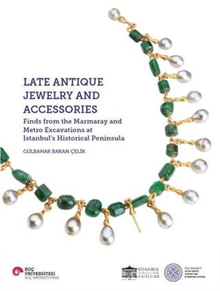 Late Antique Jewelry And Accessories Finds From The Marmaray And Metro Excavations At Istanbul's Historical Peninsula