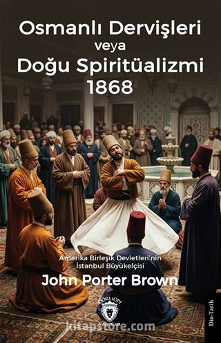 Osmanlı Dervişleri veya Doğu Spiritüalizmi 1868