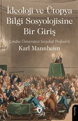 İdeoloji ve Ütopya Bilgi Sosyolojisine Bir Giriş