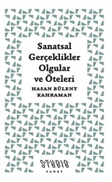 Sanatsal Gerçeklikler, Olgular ve Öteleri