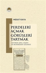 Perdeleri Açmak Görüşleri Tartmak Tefsirde Şerh, Haşiye ve Muhakemat Geleneği