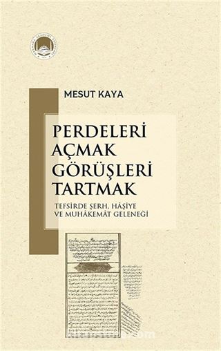 Perdeleri Açmak Görüşleri Tartmak Tefsirde Şerh, Haşiye ve Muhakemat Geleneği
