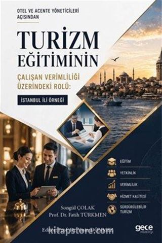 Otel ve Acente Yöneticileri Açısından Turizm Eğitiminin Çalışan Verimliliği Üzerindeki Rolü: İstanbul İli Örneği
