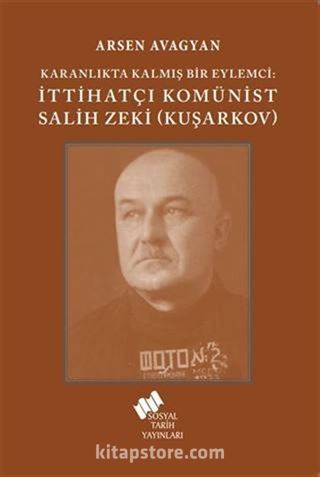 Karanlıkta Kalmış Bir Eylemci İttihatçı Komünist Salih Zeki (Kuşarkov)