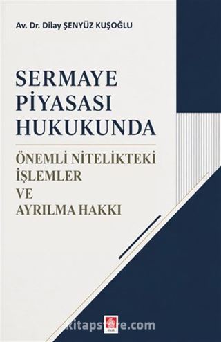 Sermaye Piyasası Hukukunda Önemli Nitelikteki İşlemler ve Ayrılma Hakkı