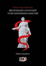 İktidar ve Siyaset Ekseninde Bir Dönemin Anatomisi: Türk Hıfzıssıhha Mektebi