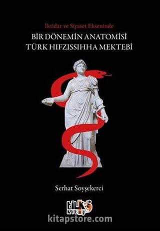 İktidar ve Siyaset Ekseninde Bir Dönemin Anatomisi: Türk Hıfzıssıhha Mektebi
