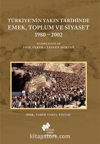 Türkiye'nin Yakın Tarihinde Emek, Toplum ve Siyaset 1980-2002