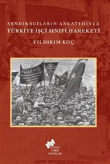 Sendikacıların Anlatımıyla Türkiye İşçi Sınıfı Hareketi