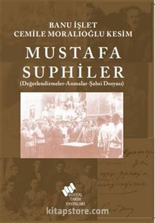 Mustafa Suphiler (Şahsi Dosyası-Değerlendirmeler-Anmalar)
