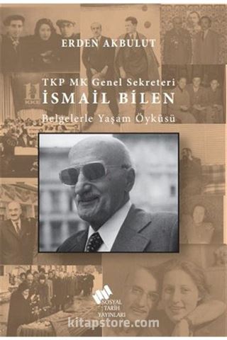 TKP MK Genel Sekreteri İsmail Bilen Belgelerle Yaşam Öyküsü