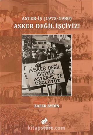 Asker Değil İşçiyiz!