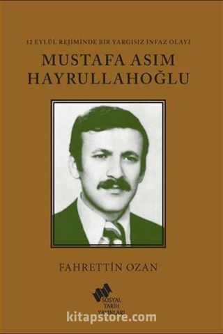 12 Eylül Rejiminde Bir Yargısız İnfaz Olayı Mustafa Asım Hayrullahoğlu