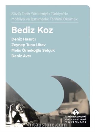 Bediz Koz / Sözlü Tarih Yöntemiyle Türkiye'de Mobilya ve İçmimarlık Tarihi Okumak