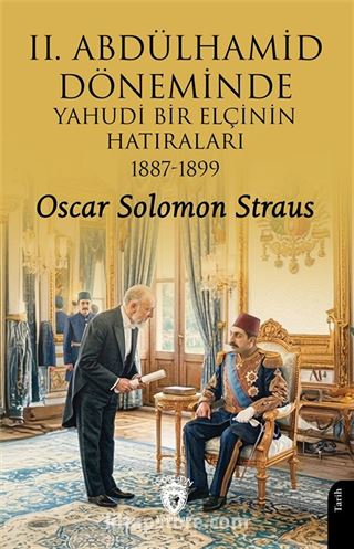 II. Abdülhamid Döneminde Yahudi Bir Elçinin Hatıraları 1887-1899
