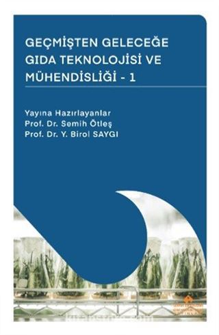 Geçmişten Geleceğe Gida Teknolojisi ve Mühendisliği - I