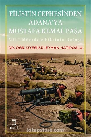 Filistin Cephesinden Adana'ya Mustafa Kemal Paşa
