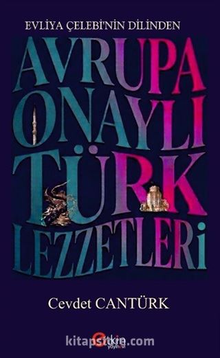 Evliya Çelebi'nin Dilinden Avrupa Onaylı Türk Lezzetleri