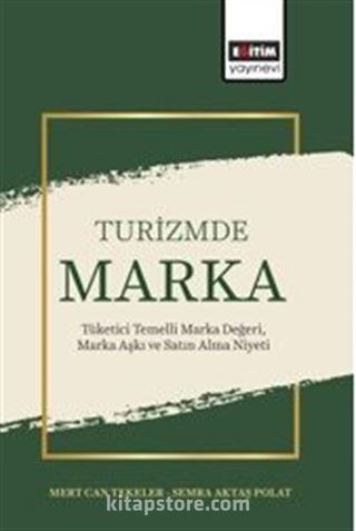 Turizmde Marka: Tüketici Temelli Marka Değeri, Marka Aşkı ve Satın Alma Niyeti