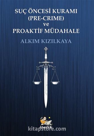 Suç Öncesi Kurumu (Pre-Crime) ve Proaktif Müdahale