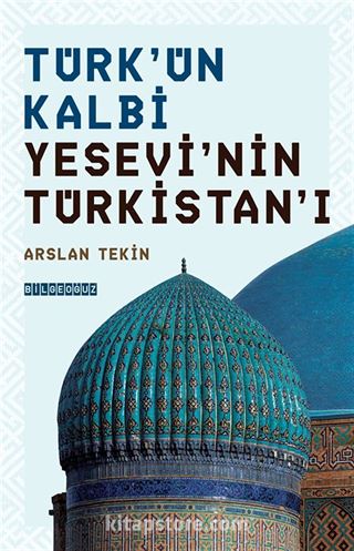 Türk'ün Kalbi Yesevi'nin Türkistan'ı