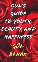 Gül's Guide to Youth Beauty and Happiness