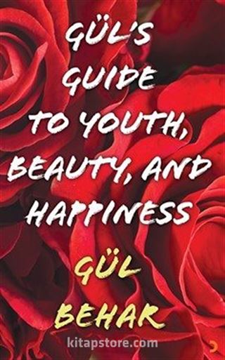 Gül's Guide to Youth Beauty and Happiness