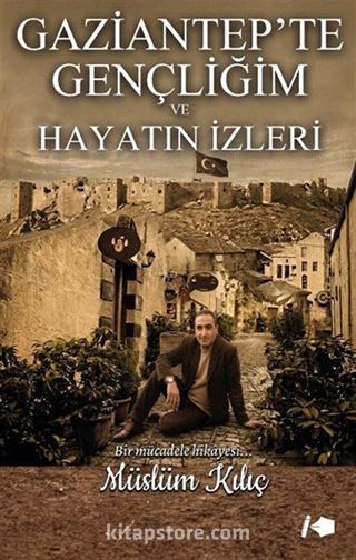Gaziantep'te Gençliğim ve Hayatın İzleri