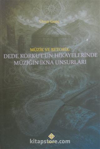 Müzik ve Retorik: Dede Korkut'un Hikayelerinde Müziğin İkna Unsurları